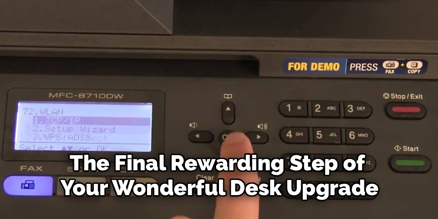 The Final Rewarding Step of 
Your Wonderful Desk Upgrade