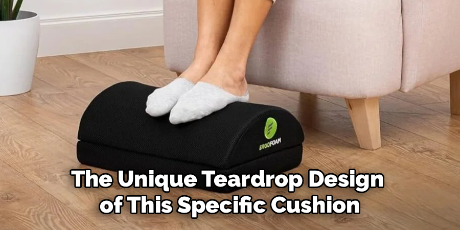 The Unique Teardrop Design 
of This Specific Cushion
