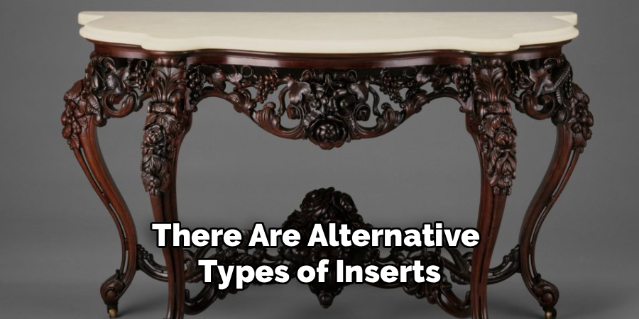 There Are Alternative 
Types of Inserts