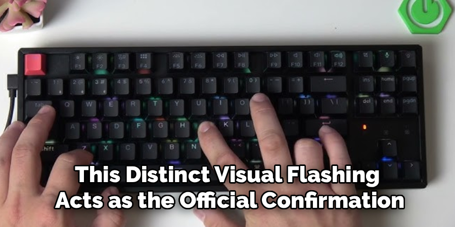 This Distinct Visual Flashing 
Acts as the Official Confirmation