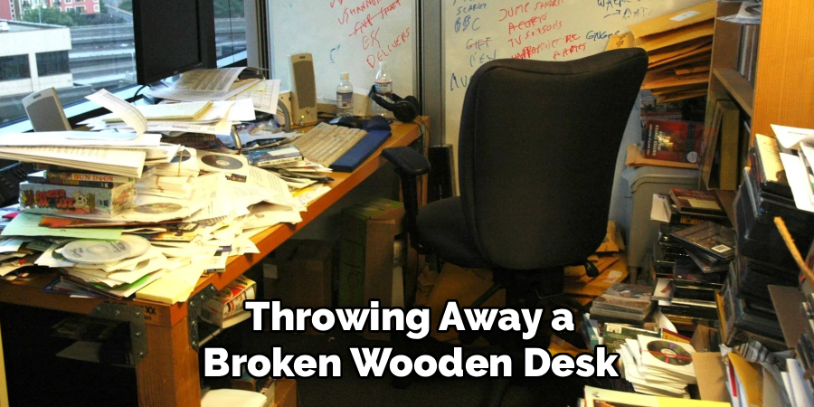  Throwing Away a 
Broken Wooden Desk