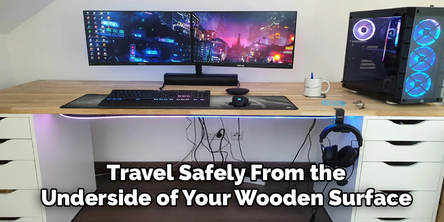  Travel Safely From the
 Underside of Your Wooden Surface