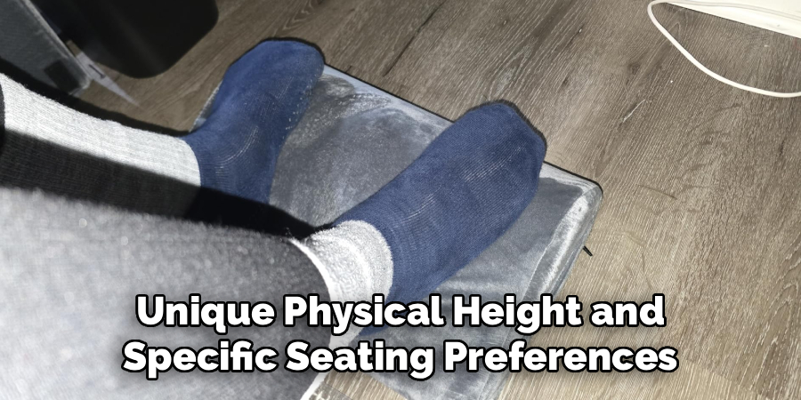  Unique Physical Height and 
Specific Seating Preferences