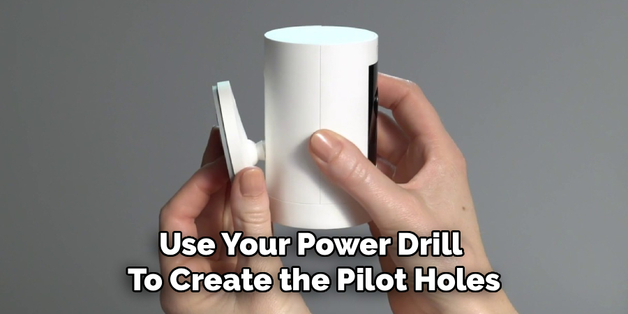 Use Your Power Drill 
To Create the Pilot Holes
