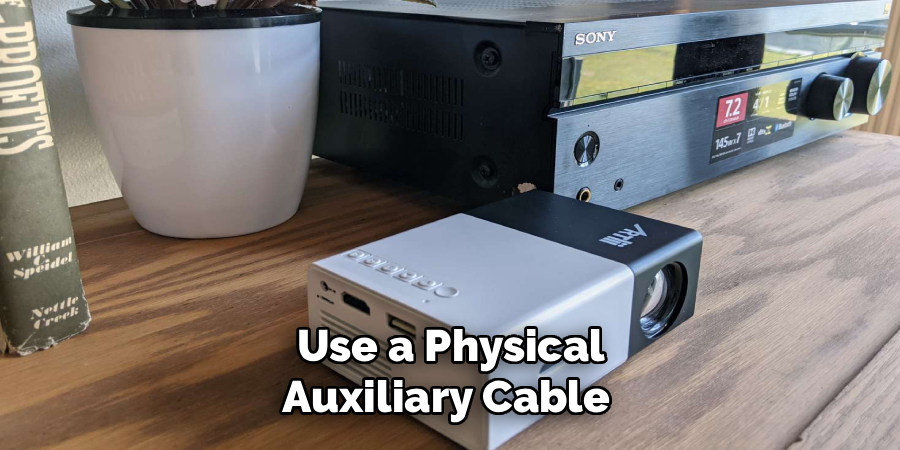 Use a Physical
Auxiliary Cable 
