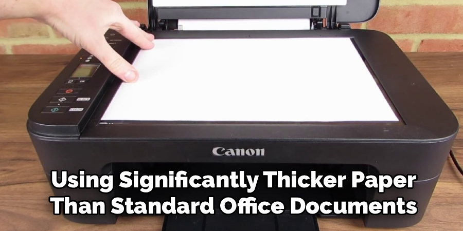 Using Significantly Thicker Paper
Than Standard Office Documents