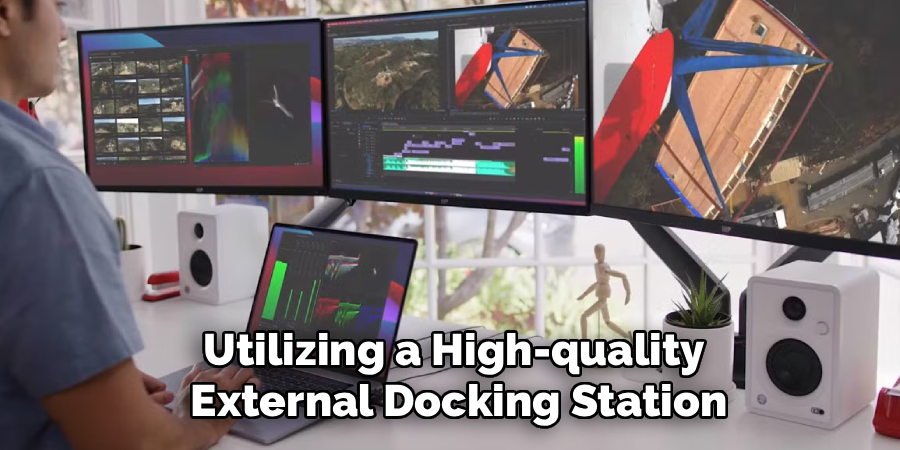 Utilizing a High-quality
 External Docking Station