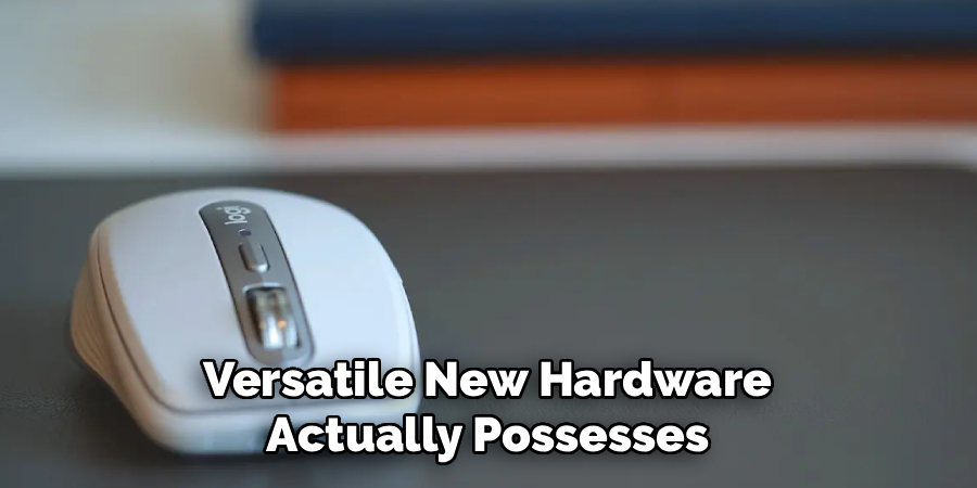 Versatile New Hardware 
Actually Possesses 