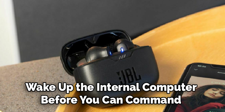 Wake Up the Internal Computer 
Before You Can Command 