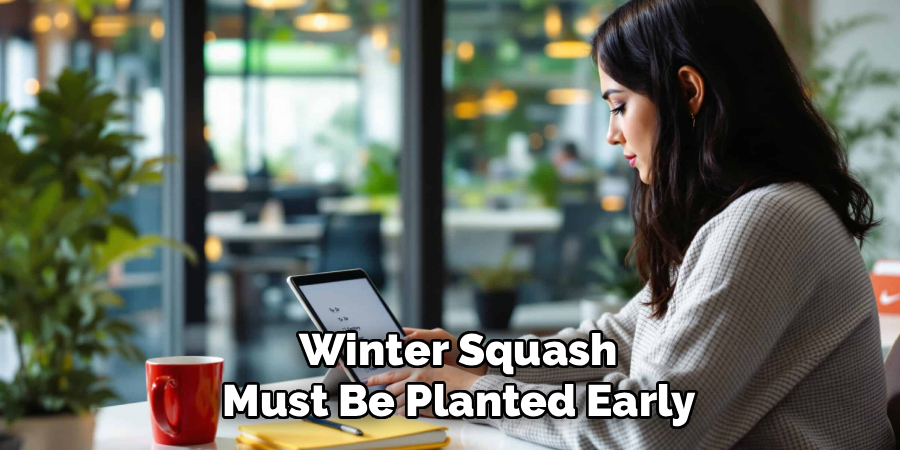  Winter Squash
 Must Be Planted Early