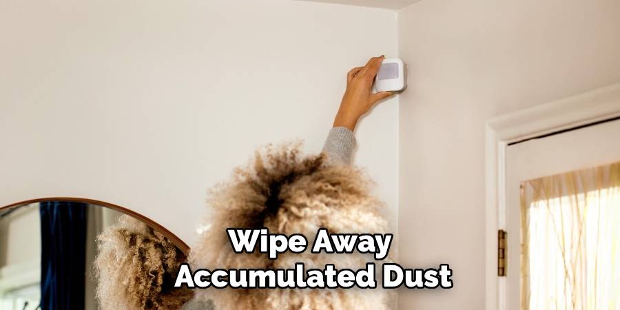 Wipe Away 
Accumulated Dust