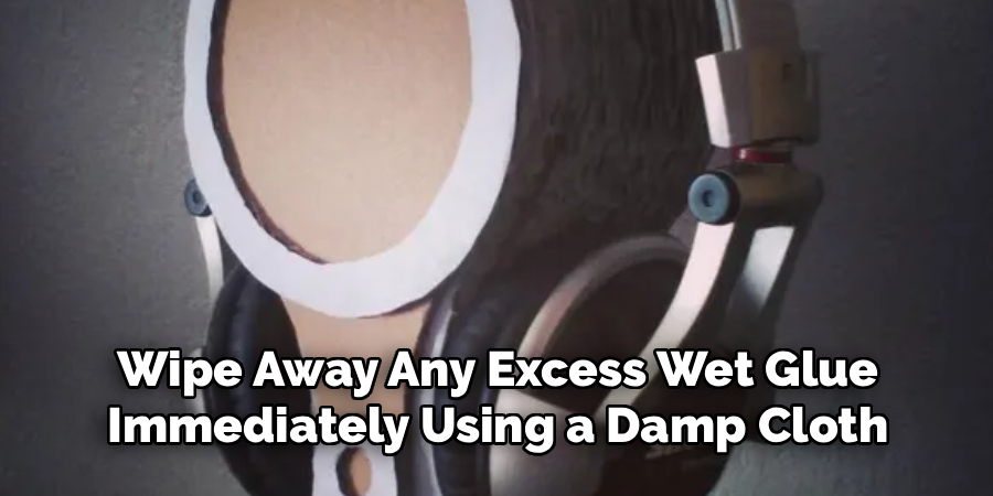 Wipe Away Any Excess Wet Glue
Immediately Using a Damp Cloth