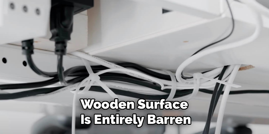 Wooden Surface 
Is Entirely Barren