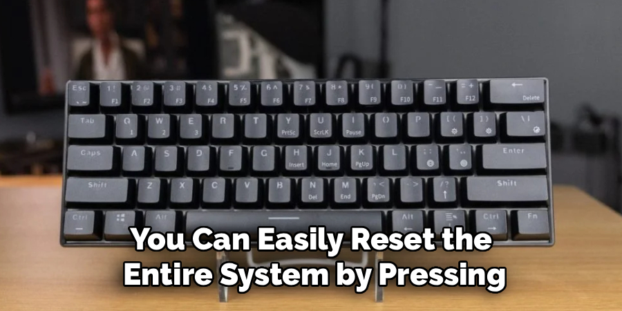 You Can Easily Reset the 
Entire System by Pressing