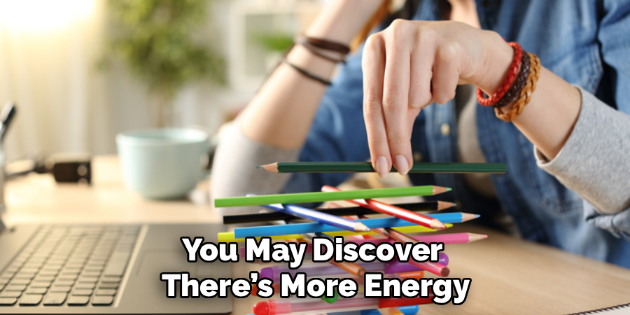 You May Discover 
There’s More Energy