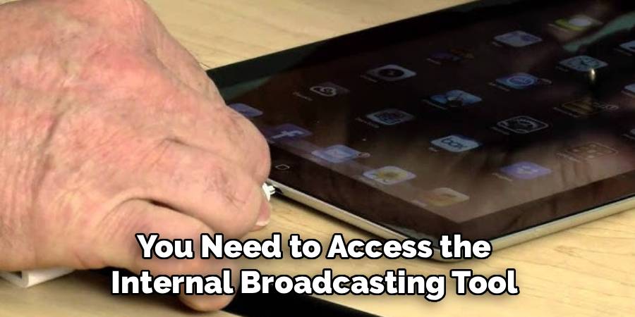 You Need to Access the 
Internal Broadcasting Tool 