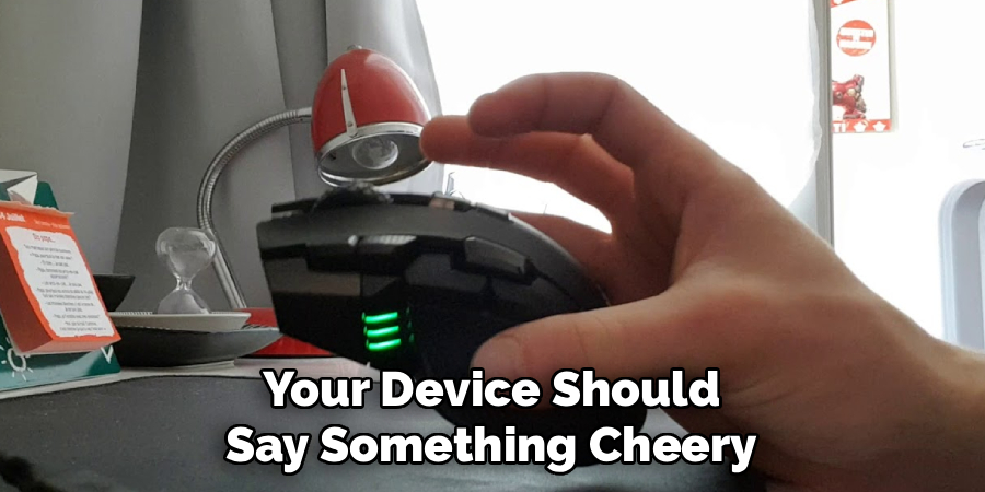 Your Device Should
Say Something Cheery