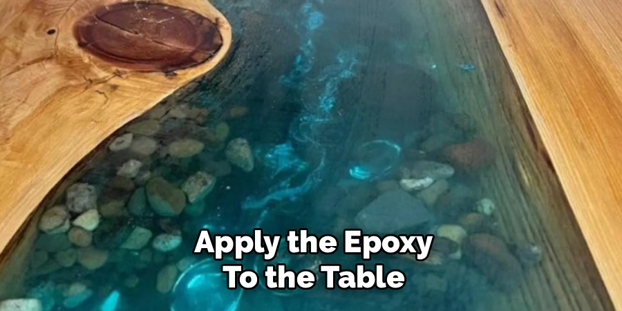 Apply the Epoxy
To the Table