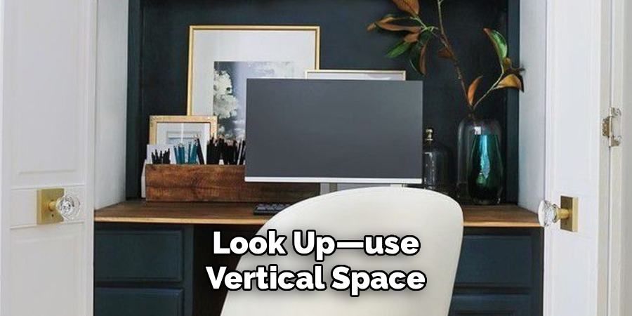 Look Up—use
Vertical Space