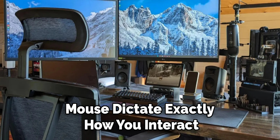 

Mouse Dictate Exactly 
How You Interact